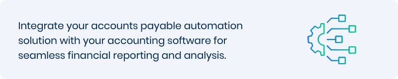 Integrate your AP automation solution with your accounting software for seamless financial reporting and analysis. 
