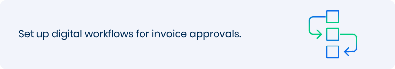 Set up digital workflows for invoice approvals. 