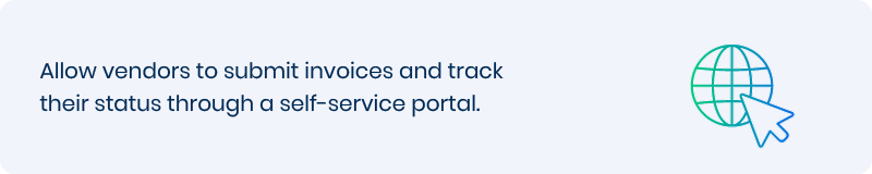 Allow vendors to submit invoices and track their status through a self-service portal. 