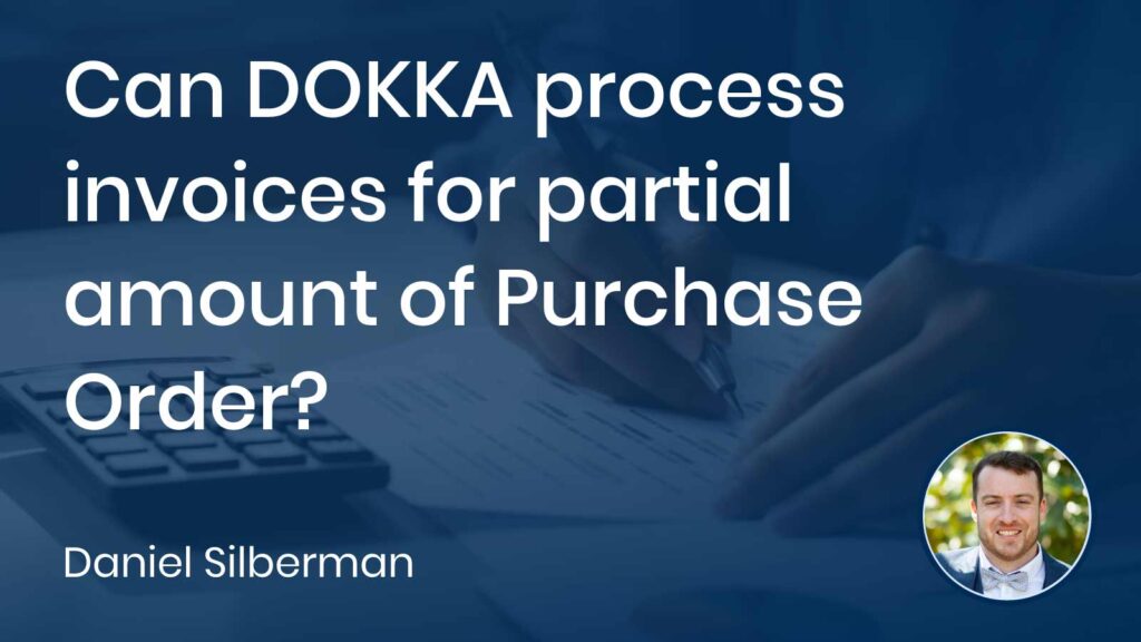 Can DOKKA process invoices for partial amount of Purchase Order?