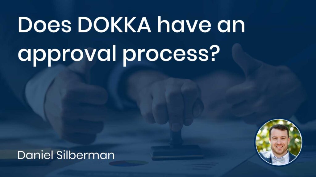 Does DOKKA have an approval process?
