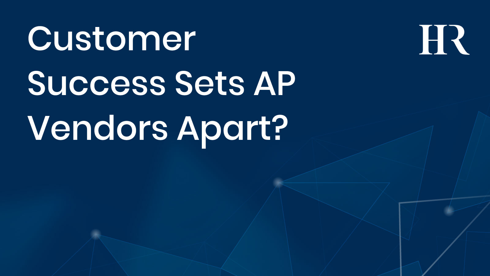 Read more about the article Customer Success Sets AP Vendors Apart