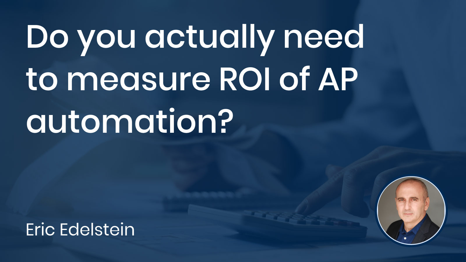 Read more about the article Do you actually need to measure ROI of AP automation?