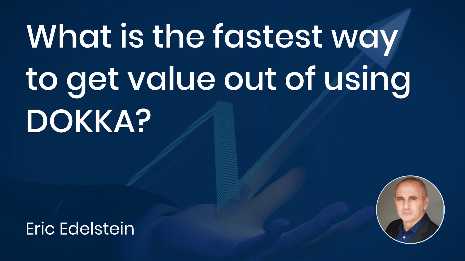 Read more about the article What is the fastest way to get value out of using DOKKA?