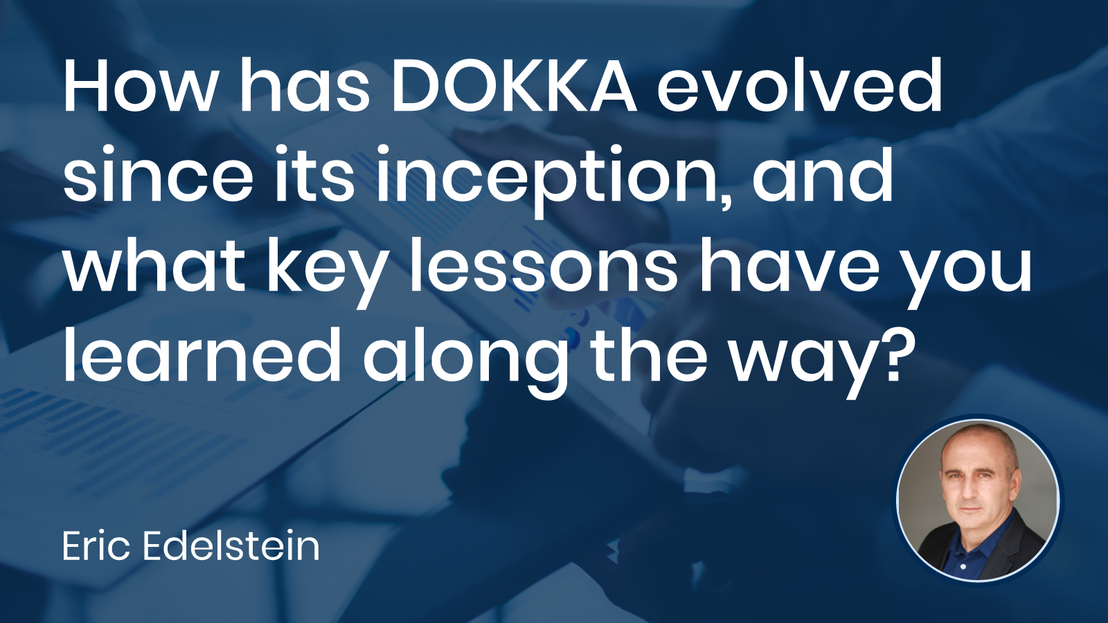 Read more about the article How has DOKKA evolved since its inception, and what key lessons have you learned along the way?
