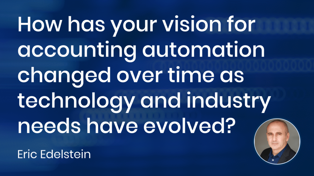 How has your vision for accounting automation changed over time?