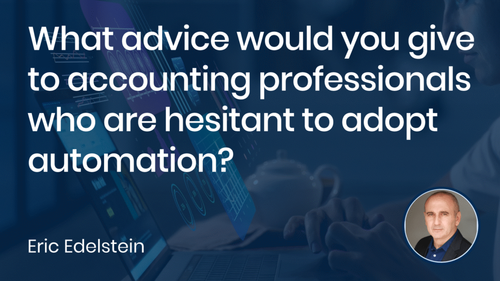 What advice would you give to accounting professionals who are hesitant to adopt automation?