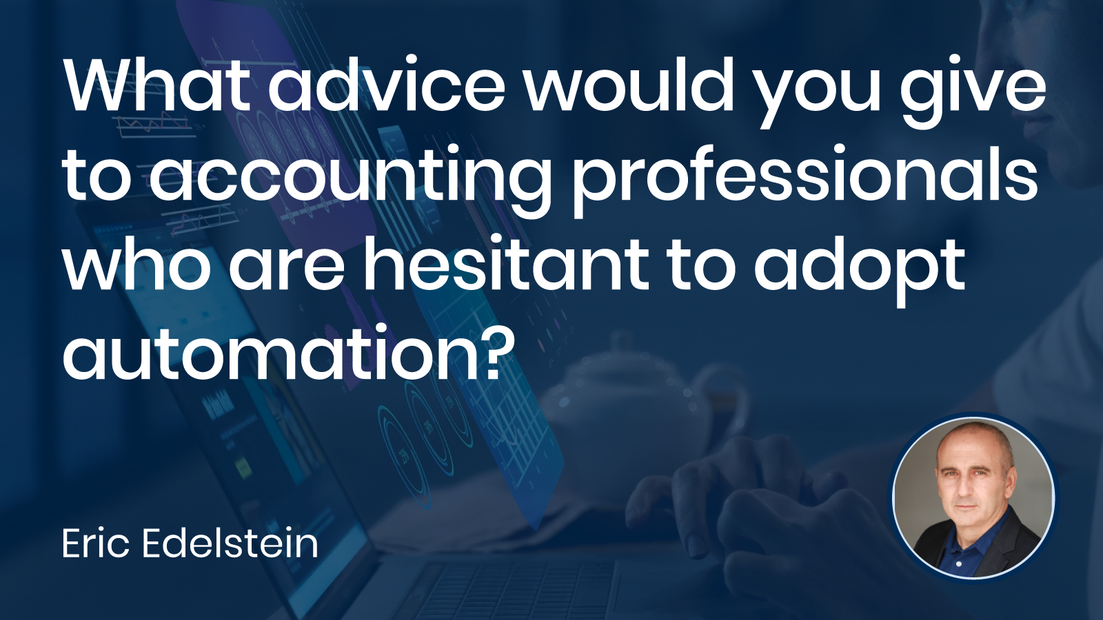 Read more about the article What advice would you give to accounting professionals who are hesitant to adopt automation?