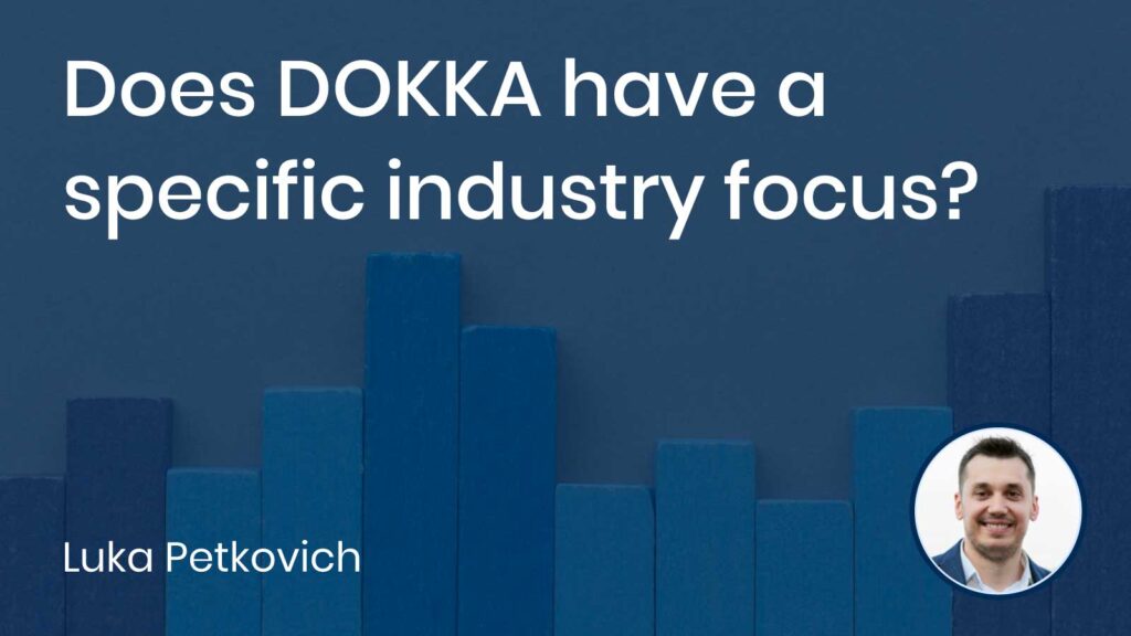 Does DOKKA have a specific industry focus?