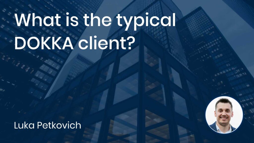 What is the typical DOKKA client?