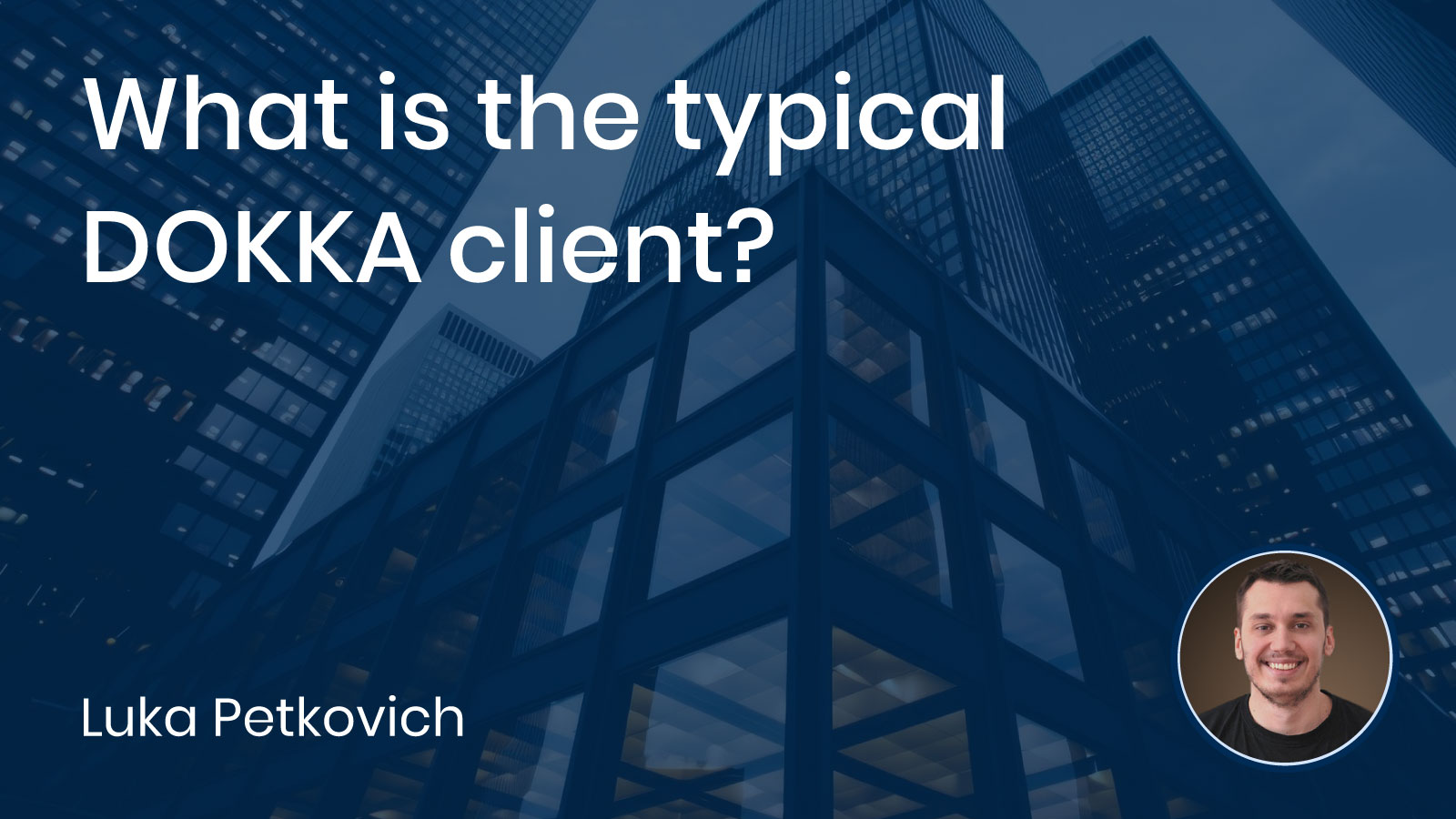 Read more about the article What is the typical DOKKA client?